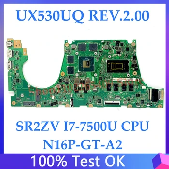 Aukštos Kokybės Mainboard ASUS ZenBook UX530UQ APS.2.00 Nešiojamas Plokštė N16P-GT-A2 Su SR2ZV I7-7500U CPU 100%, Pilnai Išbandyti
